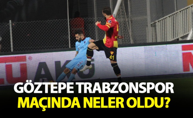 Göztepe Trabzonspor maçında neler oldu? 1