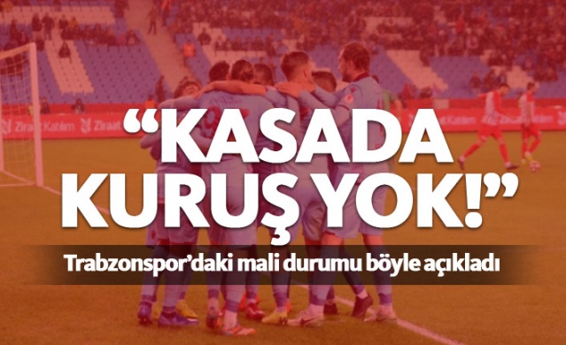 "Trabzonspor'un kasasında kuruş yok" 1