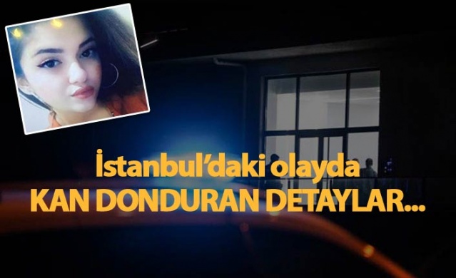 İstanbul'daki olayda kan donduran detaylar! 1