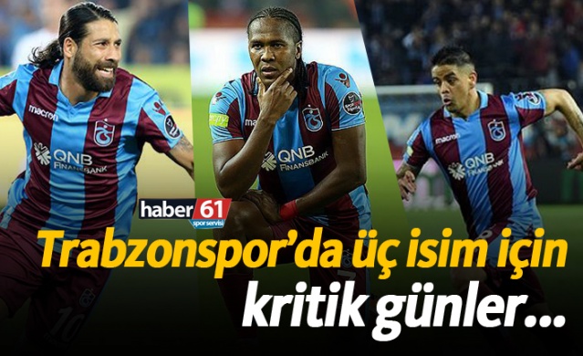 Trabzonspor’da üç isim için kritik günler... 1