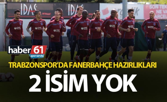 Trabzonspor'da Fenerbahçe hazırlıkları - İki isim yok 1