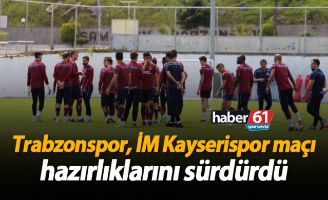 Trabzonspor, İM Kayserispor maçı hazırlıklarını sürdürdü 1