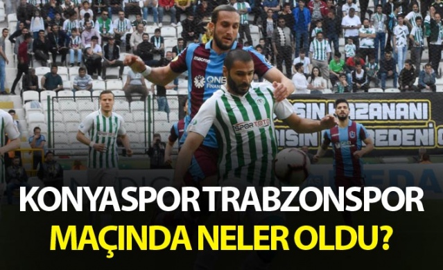 Konyaspor Trabzonspor maçında neler oldu? 1