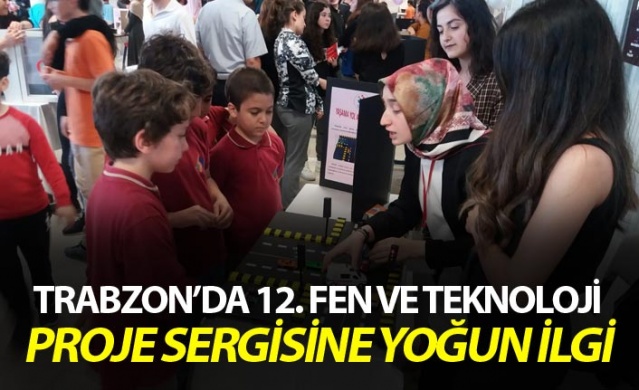 Trabzon’da 12. Fen ve Teknoloji proje sergisi açıldı 1