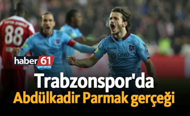 Trabzonspor'da Abdülkadir Parmak gerçeği! 1