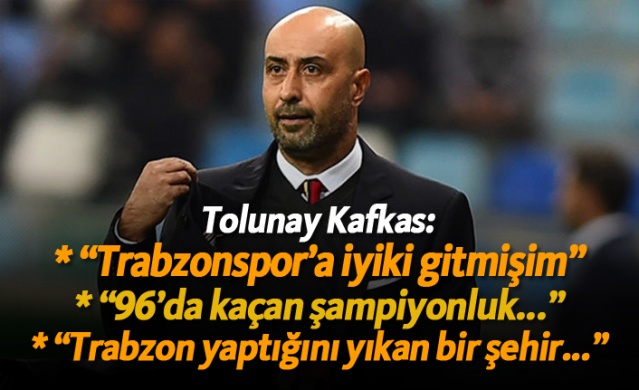 Tolunay Kafkas: "96'da kaçan şampiyonluk..." 1