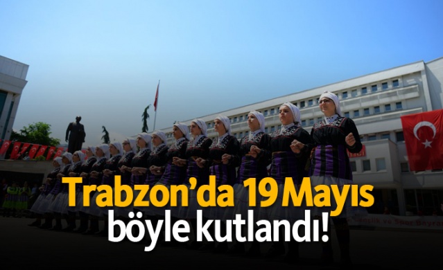 Trabzon’da 19 Mayıs böyle kutlandı! 1