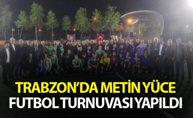 Trabzon’da Metin Yüce Futbol turnuvası yapıldı 1