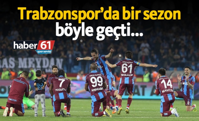 Trabzonspor'da bir sezon böyle geçti... 1