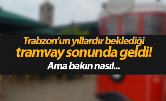 Trabzon'a tramvay getirdi 1