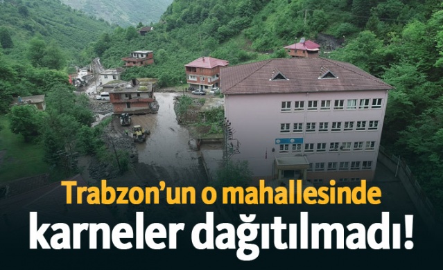 Trabzon’da o mahallesinde karneler dağıtılmadı! 1