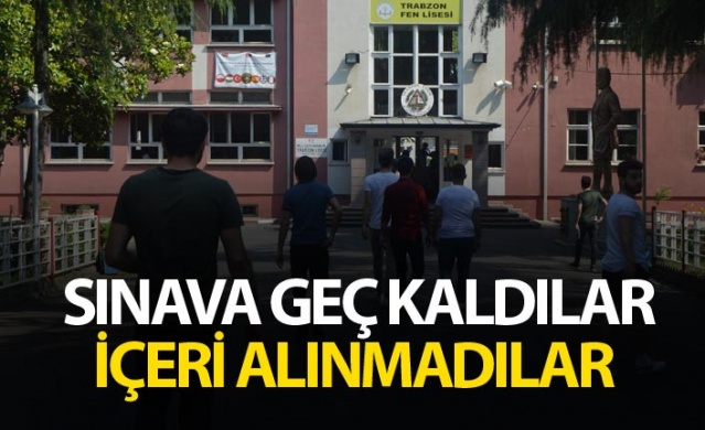 Trabzon'da sınava geç kalanlar alınmadı 1