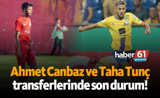 Ahmet Canbaz ve Taha Tunç transferlerinde son durum! 1