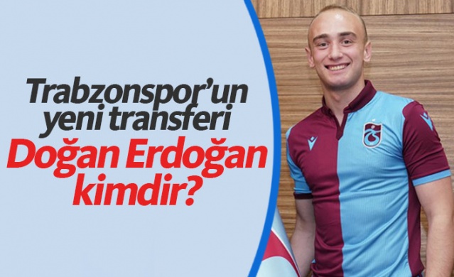 Trabzonspor'un yeni transferi Doğan Erdoğan kimdir? 1