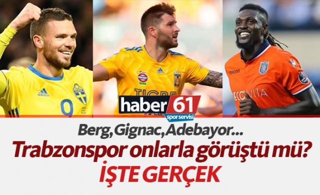 Adebayor, Gignac, Berg... Trabzonspor onlarla görüştü mü? 1
