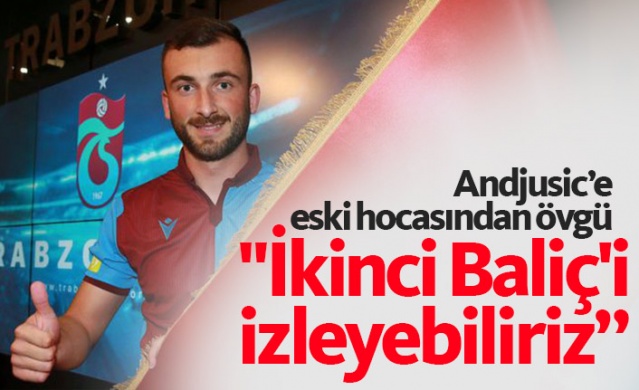 Trabzonsporlu Andjusic'e eski hocasından övgü 1