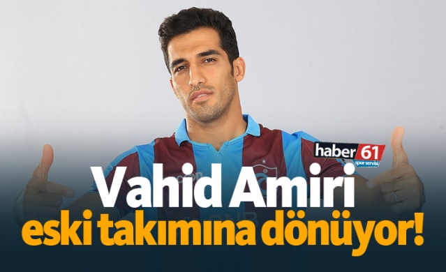 Vahid Amiri eski takımına dönüyor! 1