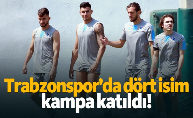 Trabzonspor’da dört isim kampa katıldı! 1