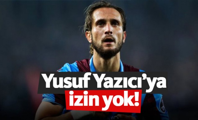Trabzonspor'da Yusuf Yazıcı'ya izin yok 1