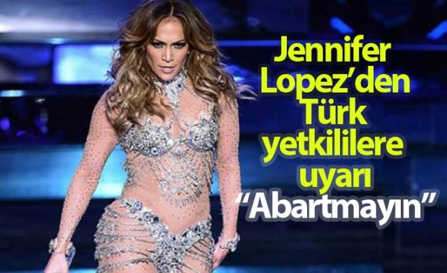 Jennifer Lopez, Türk yetkililere uyarıda bulundu 1