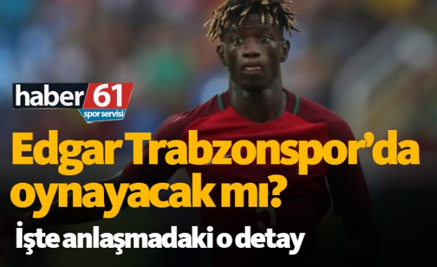 Edgar Trabzonspor'da oynayacak mı? 1