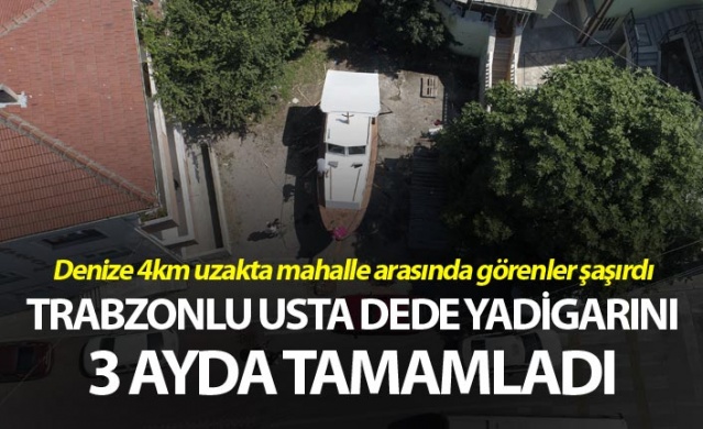 Trabzonlu Usta Dede yadigarı tekneyi mahalle arasında 3 ayda tamamladı 1