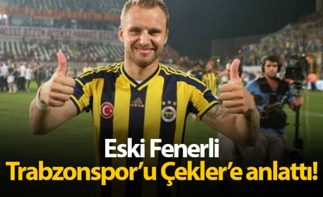 Eski Fenerli Trabzonspor'u Çekler'e anlattı 1