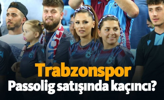 Trabzonspor Passolig satışında kaçıncı? 1