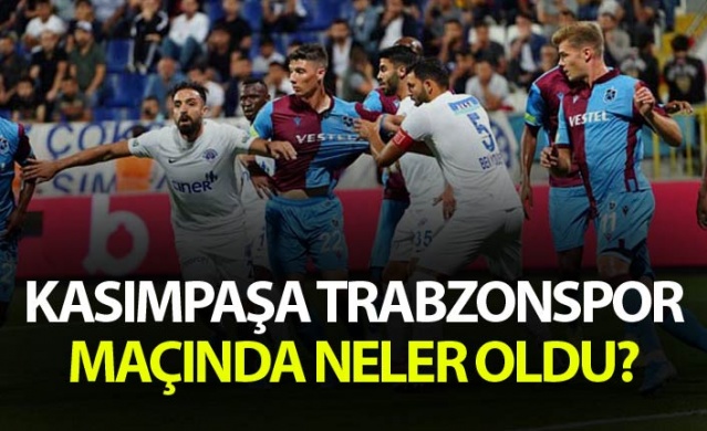 Kasımpaşa Trabzonspor maçında neler oldu? 1