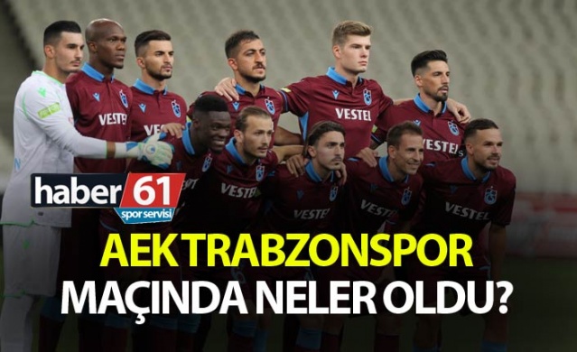 AEK Trabzonspor maçında neler oldu? 1