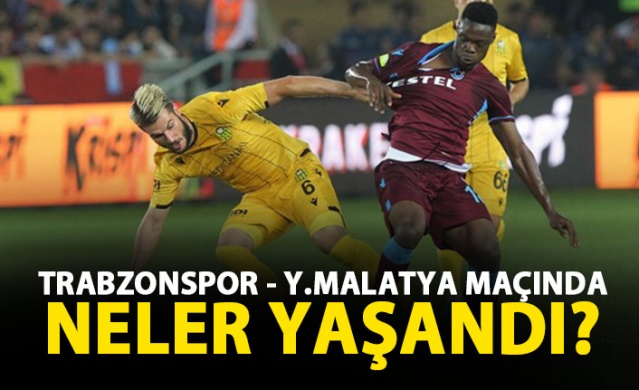 Trabzonspor - Yeni Malatyaspor maçında neler yaşandı 1
