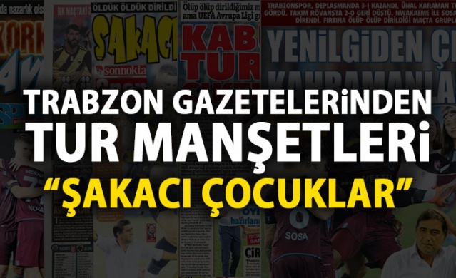Trabzonspor gazetelerinden tur manşeti : Şakacı çocuklar 1