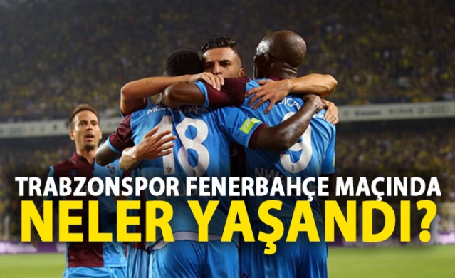 Fenerbahçe - Trabzonspor maçında neler yaşandı? 1