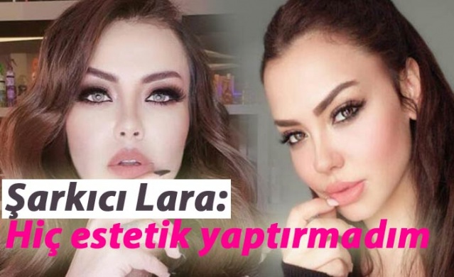 Şarkıcı Lara: Hiç estetik yaptırmadım 1