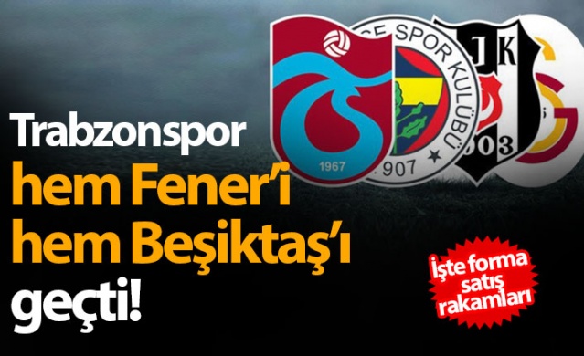 Forma satış rakamlarında Trabzonspor 2. sırada 1