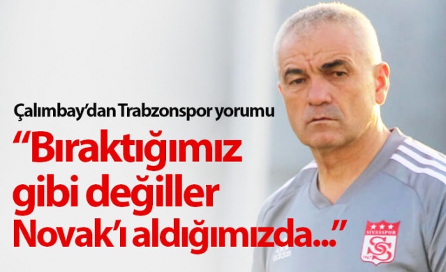 Rıza Çalımbay: Trabzonspor bıraktığımız gibi değil 1