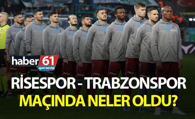 Çaykur Rizespor - Trabzonspor maçında neler oldu? 1