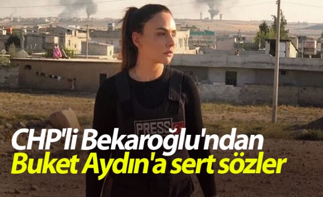 CHP'li Bekaroğlu'ndan Buket Aydın'a sert sözler 1