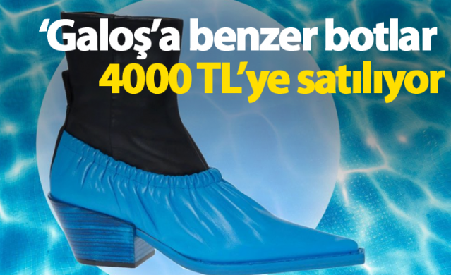 ‘Galoş’a benzer botlar 4000 TL’ye satılıyor 1