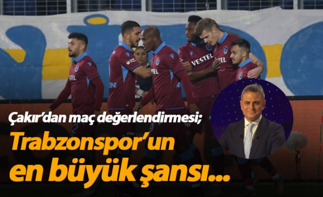 Olcay Çakır: Trabzonspor'un en büyük şansı... 1