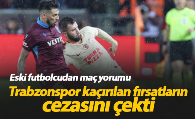"Trabzonspor kaçırılan fırsatların cezasını çekti" 1