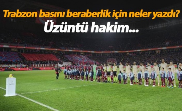 Trabzon basınında Galatasaray beraberliği yorumu 1