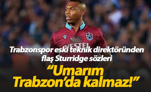 "Umarım Sturridge Trabzonspor'da kalmaz!" 1
