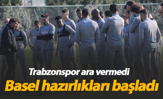 Trabzonspor Basel hazırlıklarına başladı 1