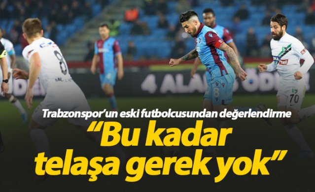 "Trabzonspor'da bu kadar telaşa gerek yok" 1