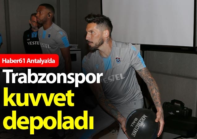 Trabzonspor,  hazırlıklarını Antalya Belek'te yaptığı kampla sürdürüyor. 1