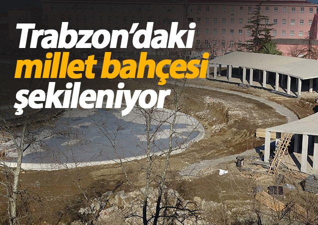 Trabzon'da millet bahçesi şekillenmeye başladı 1