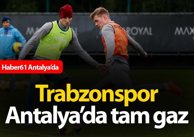 Trabzonspor Antalya'da tam gaz 1