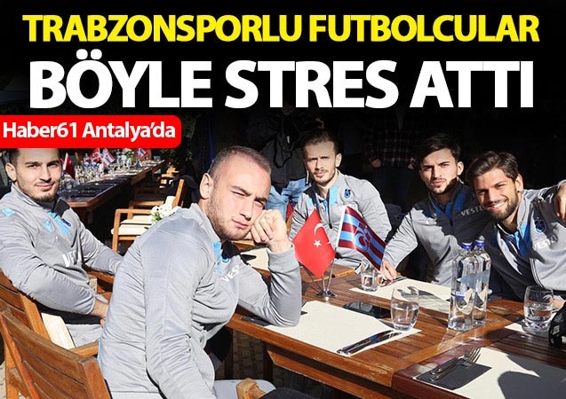 Trabzonsporlu futbolcular böyle stres attı 1