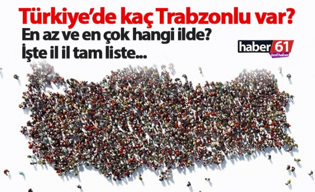 Türkiye'de kaç Trabzonlu var? İşte il il dağılım 1